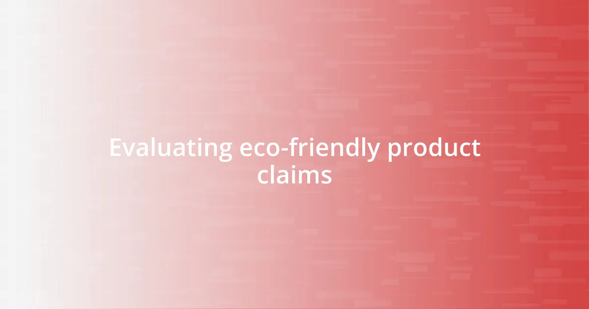 Evaluating eco-friendly product claims