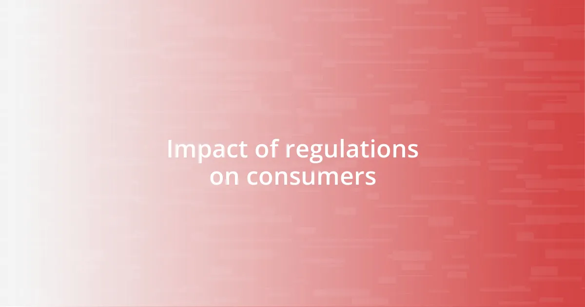 Impact of regulations on consumers