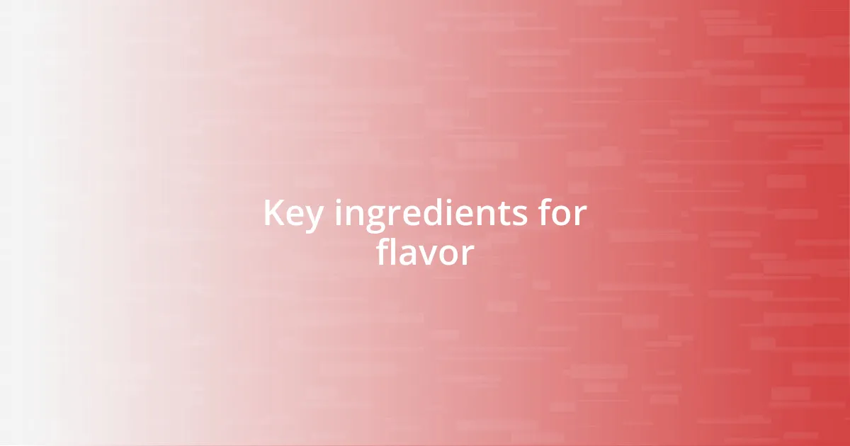 Key ingredients for flavor