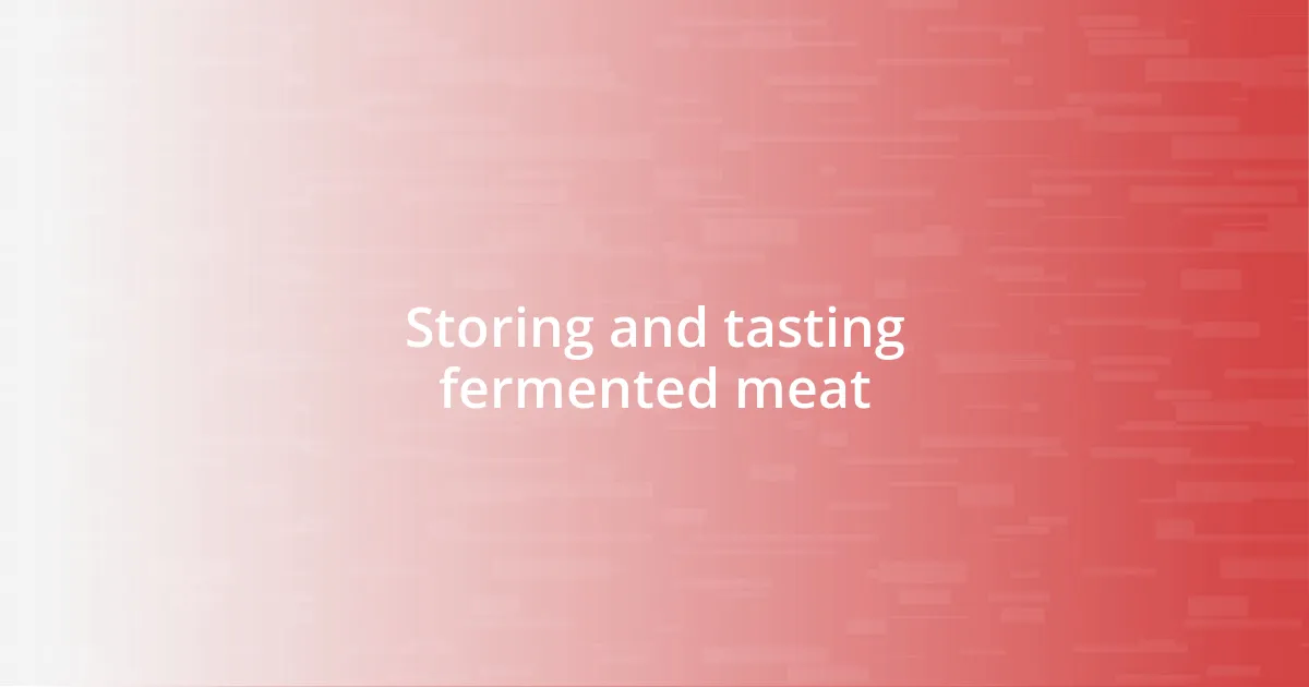 Storing and tasting fermented meat