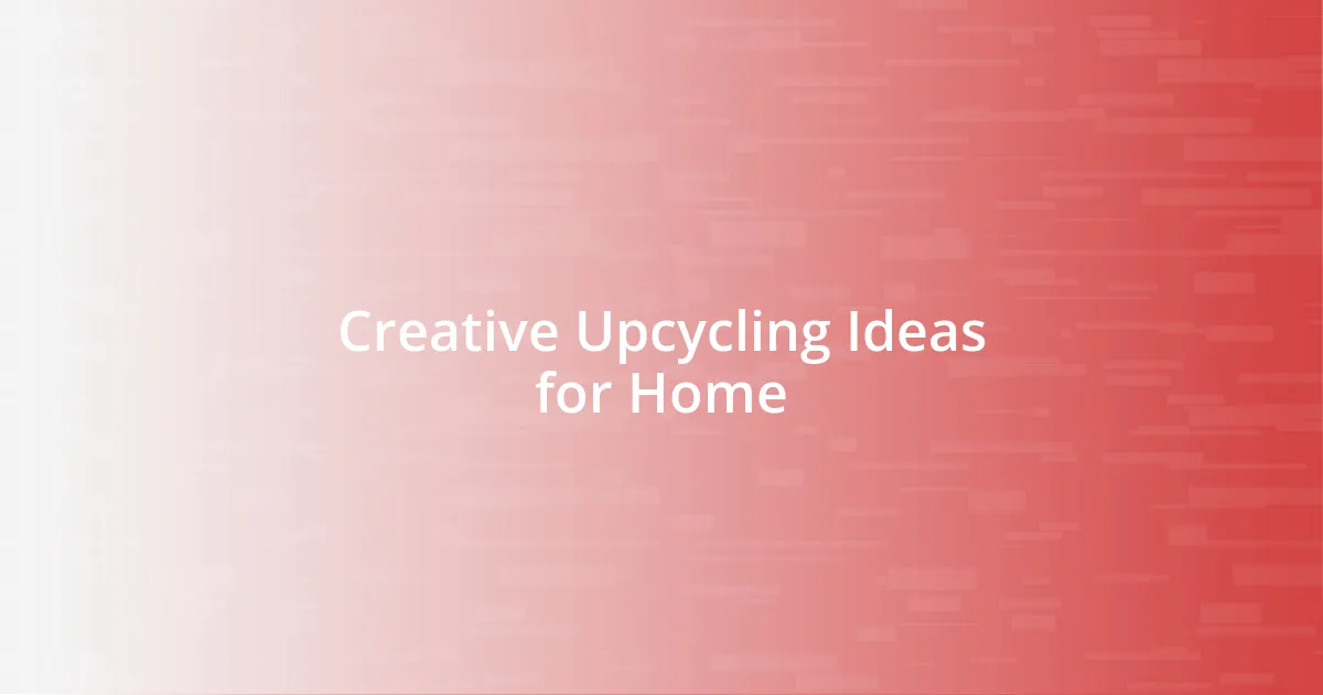 Creative Upcycling Ideas for Home