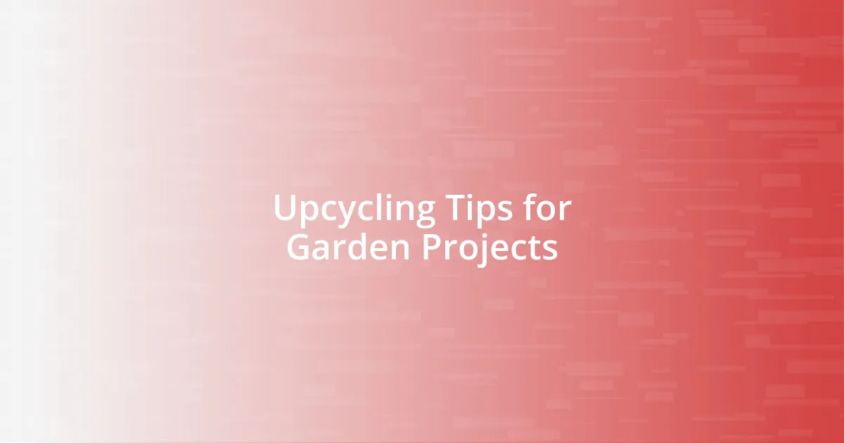 Upcycling Tips for Garden Projects