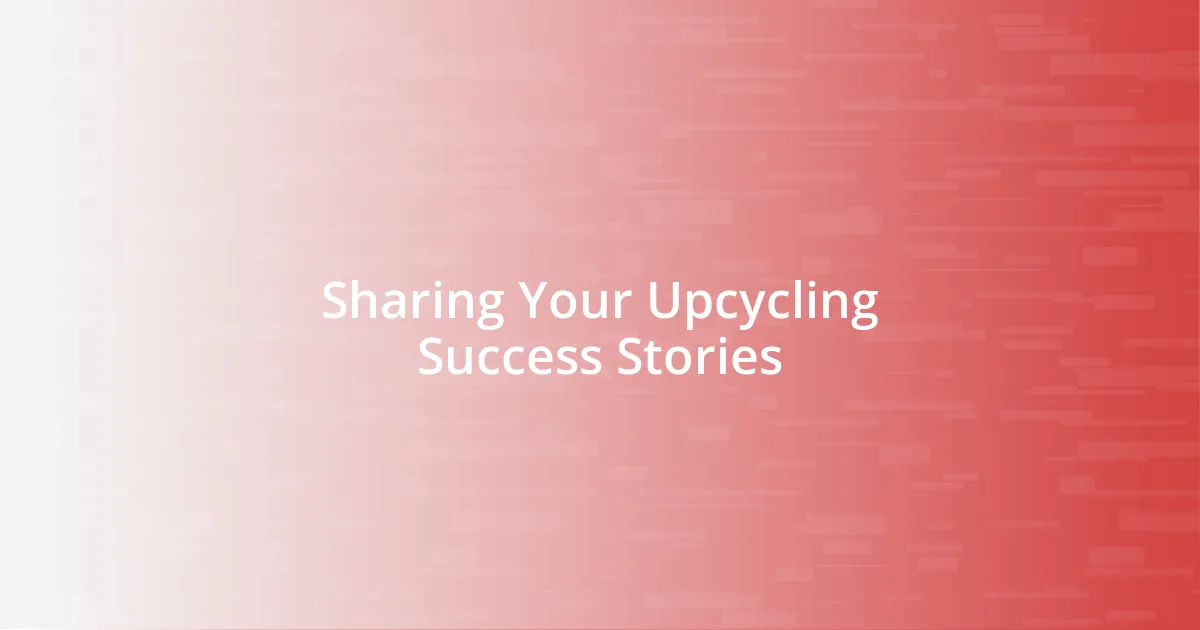 Sharing Your Upcycling Success Stories