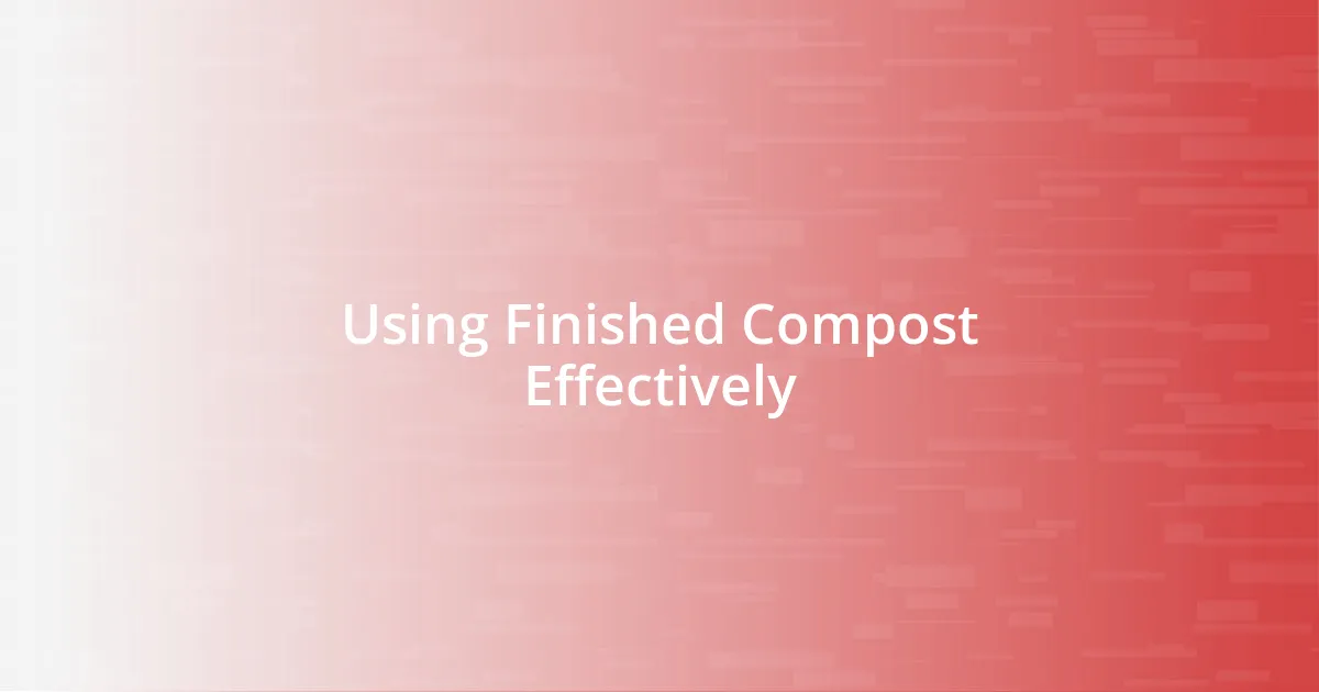 Using Finished Compost Effectively