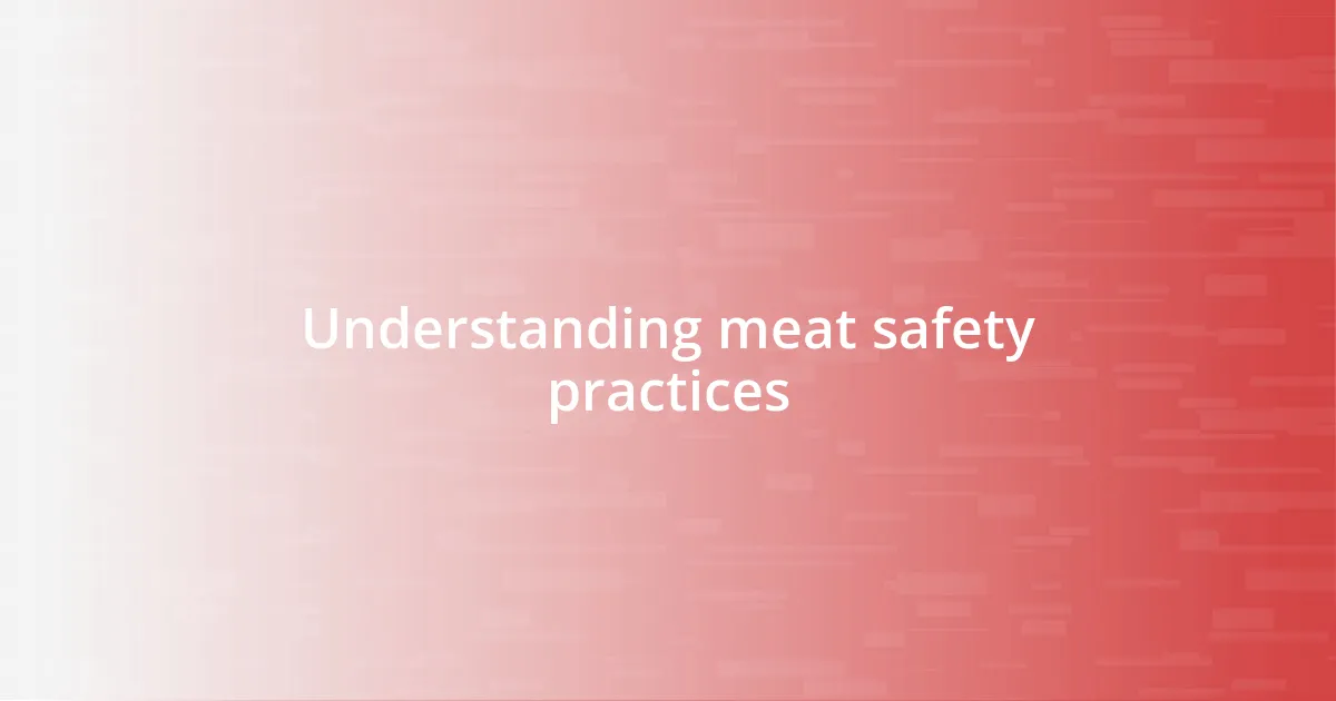 Understanding meat safety practices