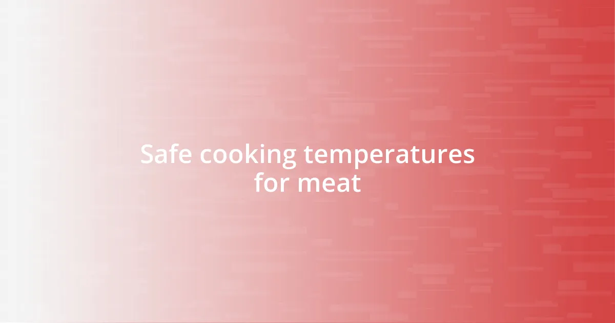 Safe cooking temperatures for meat