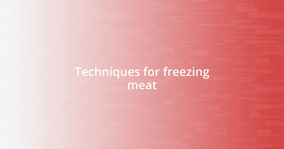 Techniques for freezing meat