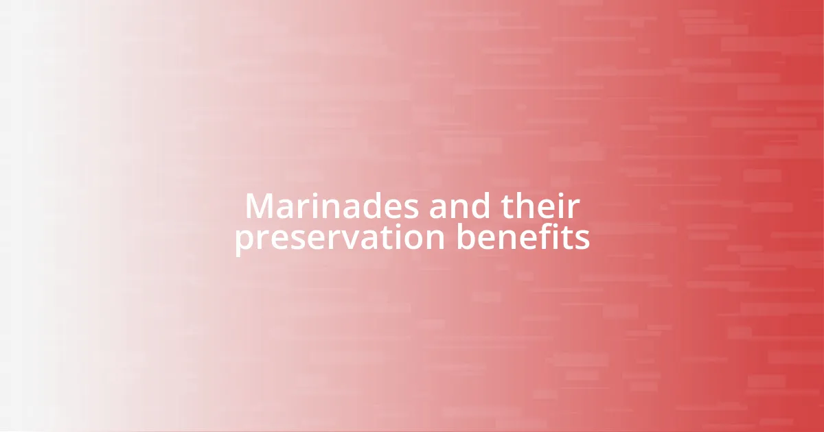 Marinades and their preservation benefits