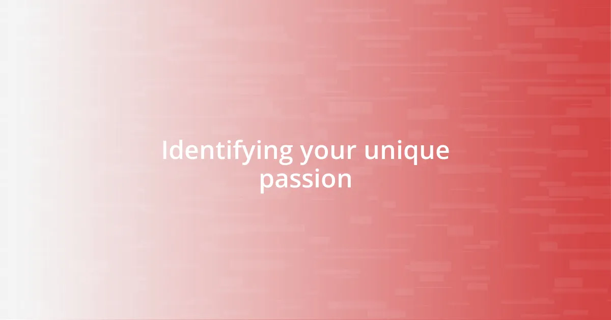 Identifying your unique passion