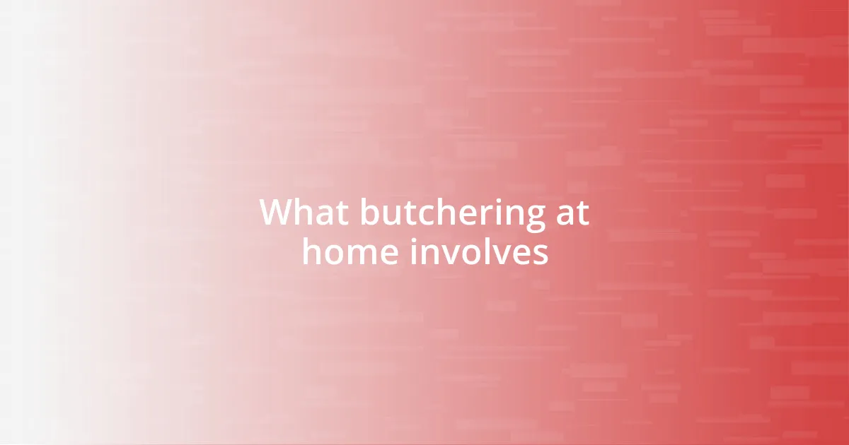 What butchering at home involves