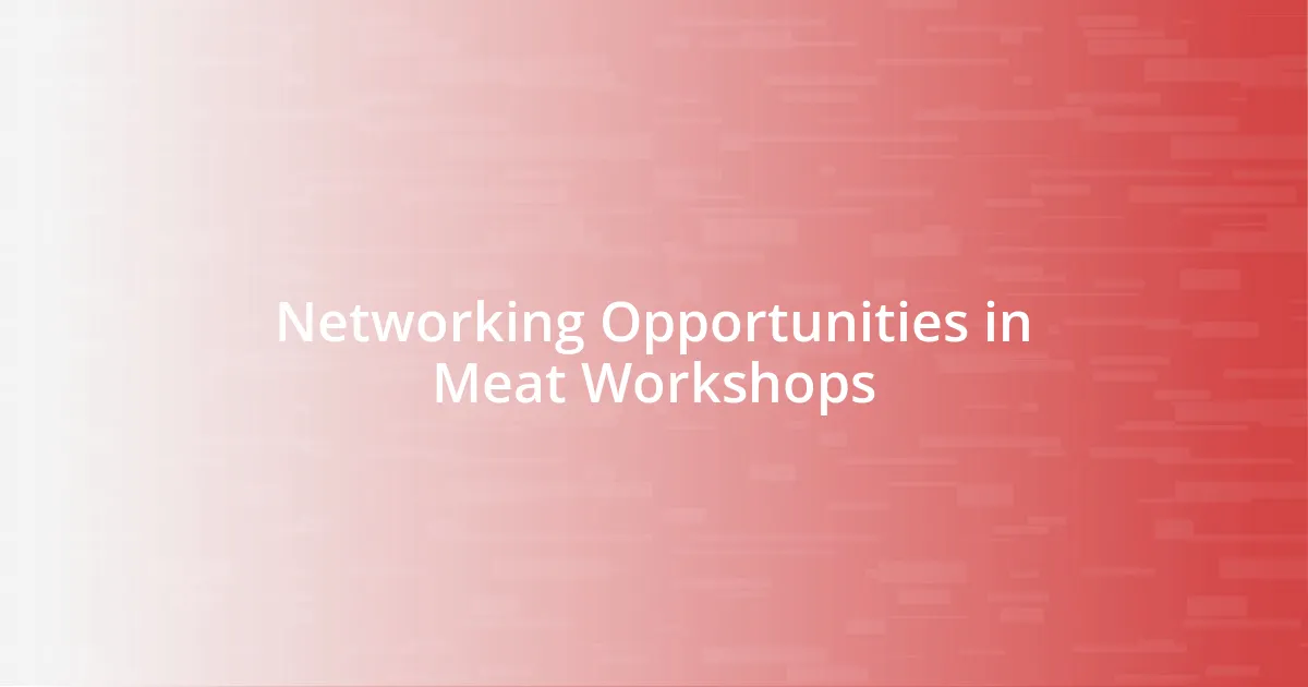 Networking Opportunities in Meat Workshops