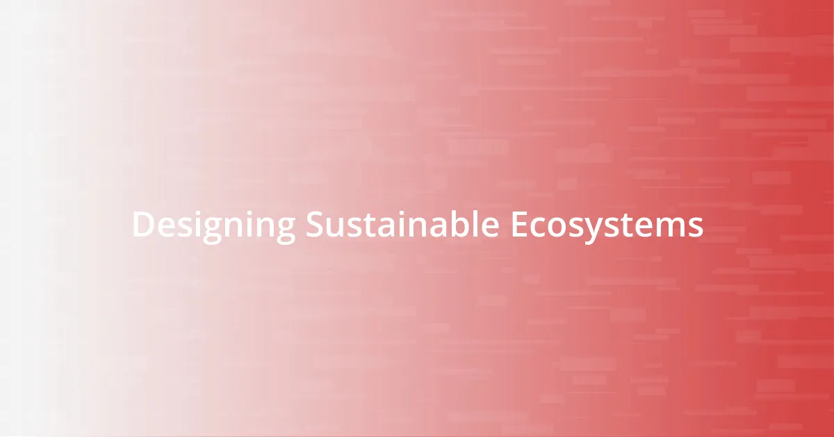 Designing Sustainable Ecosystems