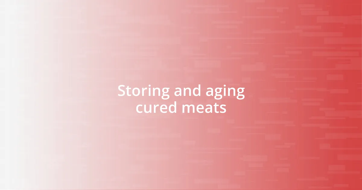 Storing and aging cured meats